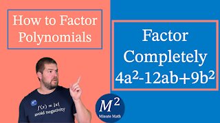 How to Factor Polynomials | Factor Completely 4a²-12ab+9b² | Minute Math