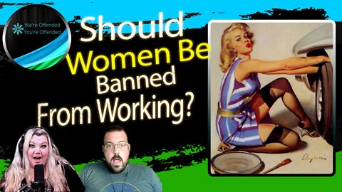 Ep# 189 Should women be banned from work? | We're Offended You're Offended Podcast