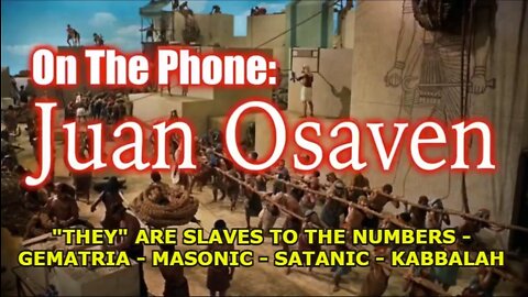 JUAN O' SAVIN - "THEY" ARE SLAVES TO THE NUMBERS - GEMATRIA - MASONIC - SATANIC - KABBALAH