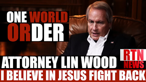 Lin Wood, I Believe in Jesus, Fight Back, One World Order | RTN News