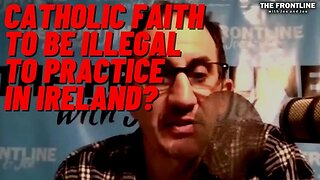 Catholic Faith will be ILLEGAL to Practice in Ireland Soon?