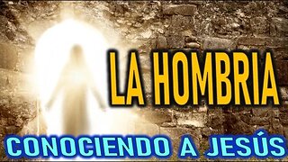 LA HOMBRIA - CONOCIENDO A JESÚS