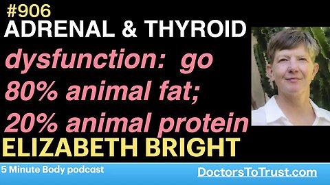 ELIZABETH BRIGHT b | ADRENAL & THYROID dysfunction: go 80% animal fat; 20% animal protein