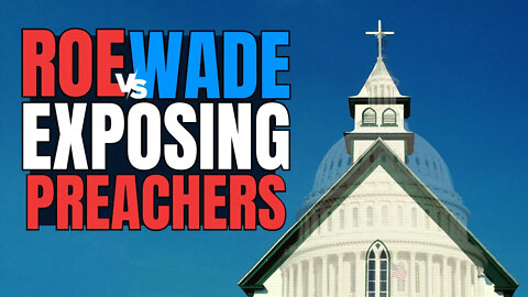 Roe V. Wade is EXPOSING preachers!