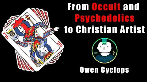 From Occultism and Psychedelics to Christian Artist - Owen Cyclops
