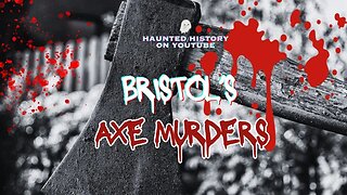 Bristol's Axe Murders- Haunted History on Youtube #haunted #truecrime