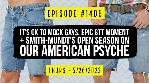 #1406 It's OK To Mock Gays, Epic BTT Moment & Smith-Mundt's Open Season On Our American Psyche