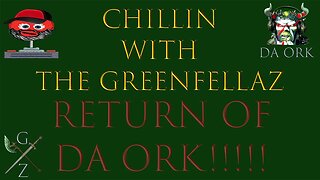 Return of Da Ork - Chillin with The Greenfellaz