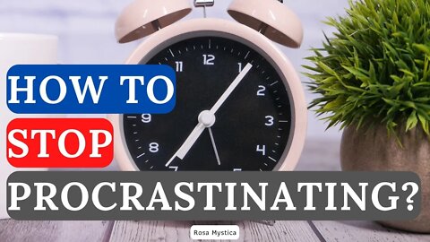 How to stop procrastinating?