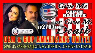 EP 2767-6PM DEMOCRAT & REPUBLICAN AMERICANS UNITE! "GIVE US PAPER-BALLOTS & ID's OR GIVE US DEATH"