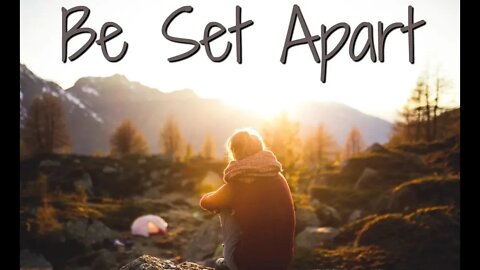 What does it mean to be set apart for God? (first part)