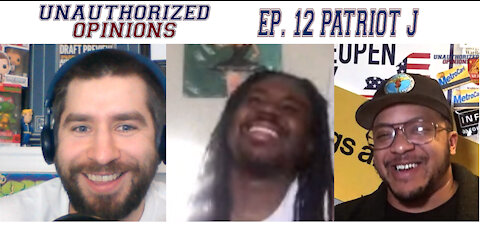The Patriot J Episode | Unauthorized Opinions e12