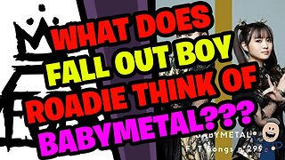 What does FALL OUT BOY Roadie think of BABYMETAL???