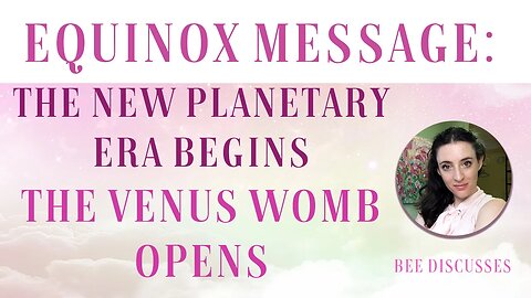 Equinox Message: The New Planetary Era Begins, The Venus Womb and The Kings Awaken