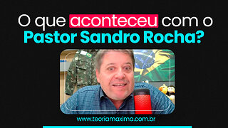 ⚠️ O QUE ACONTECEU COM O PASTOR SANDRO ROCHA? [4K]