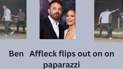 Ben Affleck goes off on paparazzi