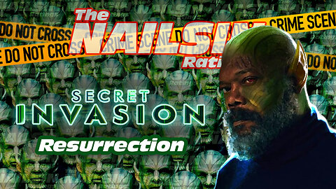 The Nailsin Ratings:Secret Invasion - Resurrection