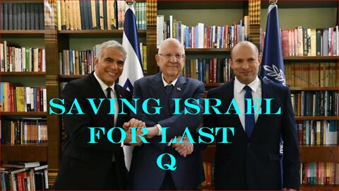 SAVING ISRAEL FOR LAST AS THEIR GOVERNMENT HAS DISSOLVED