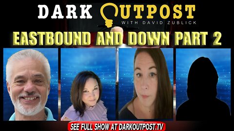 Dark Outpost 02-24-2022 Eastbound And Down Part 2