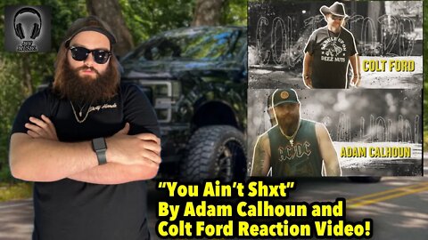 ADAM CALHOUN AND COLT FORD SAID WHAT??! You Ain't Sh*t By @Adam Calhoun + @Colt Ford Reaction Video!