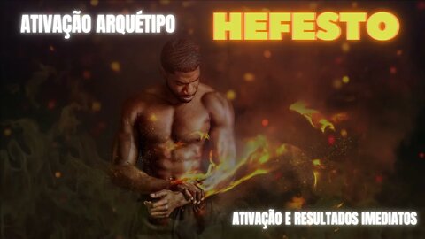 Arquétipo Hefesto - Extremamente poderoso | Resultados imediatos