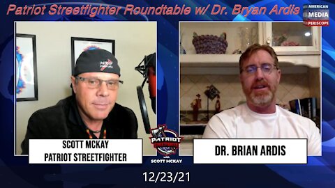 12.23.21 Patriot Streetfighter Roundtable w/ Dr. Bryan Ardis