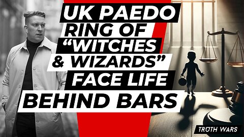 UK Paedo Ring Of "Witches & Wizards" Face Life Behind Bars