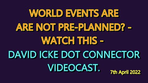 WORLD EVENTS ARE NOT PRE-PLANNED?- WATCH THIS-DAVID ICKE DOT-CONNECTOR VIDEOCAST