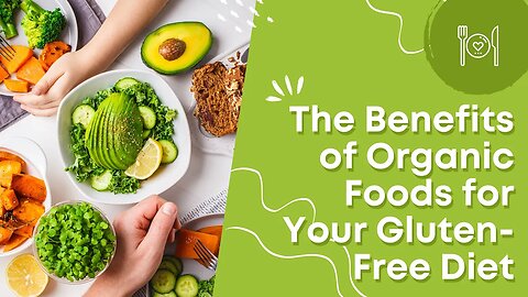 The Benefits of Organic Foods for Your Gluten-Free Diet