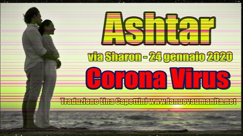 Ashtar via Sharon - Corona Virus, 24 gennaio 2020.
