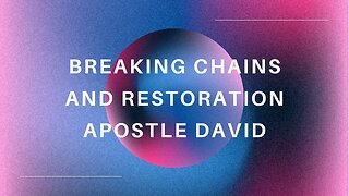 Breaking Chains and Restoration | Apostle David