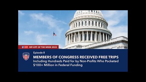 Episode 8 | Members of Congress Received 8,000+ Free Trips | Rip-Off The Week 2022