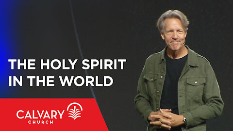 The Holy Spirit in the World - John 16:5-11 - Skip Heitzig