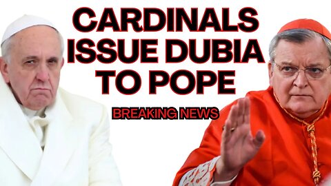 BREAKING NEWS: Cardinal Burke, Sarah and Others Issue DUBIA to Pope Francis!