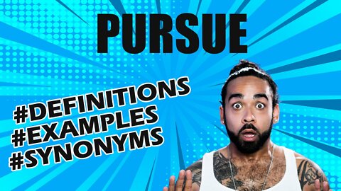 Definition and meaning of the word "pursue"