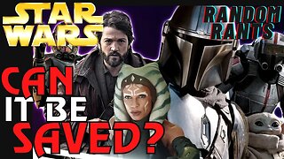 Random Rants: Is Star Wars BEYOND HOPE? What Would It To Take To SAVE The Franchise?