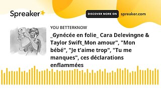 _Gynécée en folie_ Cara Delevingne & Taylor Swift_Mon amour", "Mon bébé", "Je t'aime trop", "Tu me m