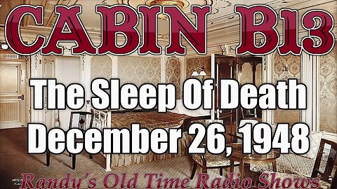 Cabin B13 The Sleep Of Death December 12, 1948