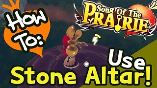 Song of the Prairie How to Open Stone Altar