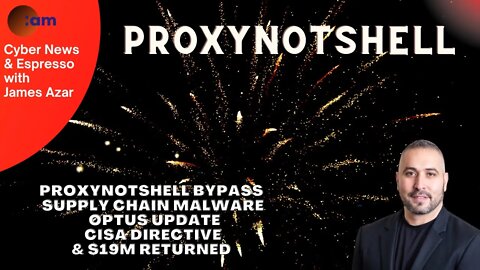 ProxyNotShell Bypass, Supply Chain Malware, Optus Update, CISA Directive & $19M Returned