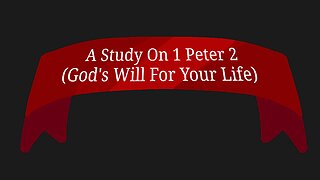 A Study On 1 Peter 2 (God's Will For Your Life)
