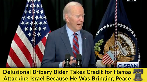 Delusional Bribery Biden Takes Credit for Hamas Attacking Israel Because He Was Bringing Peace