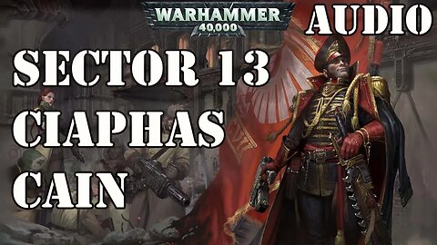 Warhammer 40k Audio / Sector 13 a Ciaphas Cain Adventure by Sandy Mitchell