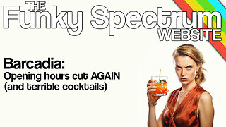 FUNKYSPECTRUM - Barcadia - Opening hours CUT (and BAD cocktails)