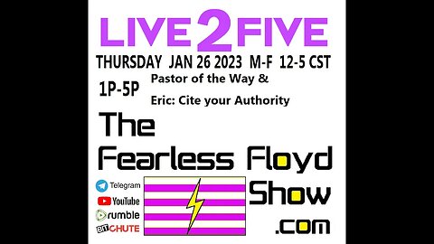 JAN 26 2023 @ 1-5: Pastor of the Way & Eric: Cite your Authority! Fearless Floyd Show Live 2 Five ©