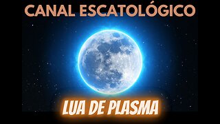 #095 A Lua de Plasma