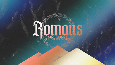 Romans Pt. 14: Ain't Gonna Reign No More ~Ron Tucker