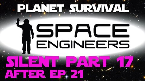 Space Engineers Silent Part 17 - After episode 21 - Building A Giant Platform part 2