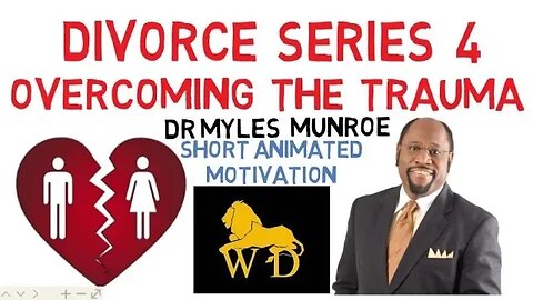 DIVORCE SERIES 4 - TRAUMA..... HOW TO OVERCOME IT by Dr Myles Munroe