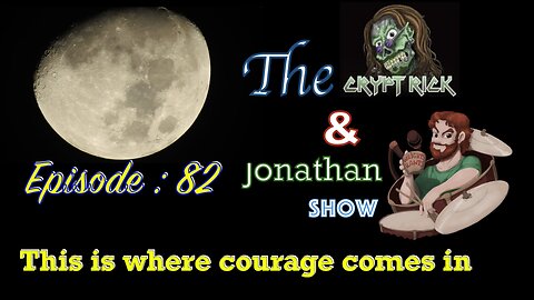 The Crypt Rick & Jonathan Show - Ep. 82 : This is where courage comes in